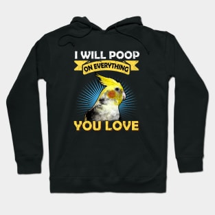 I Will Poop On Everything You Love Cockatiel Parrot Hoodie